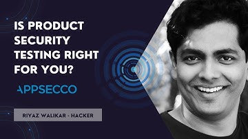 Is your product fit for Product Security Testing? Riyaz Chief Hacker at Appsecco explains