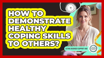 How To Demonstrate Healthy Coping Skills To Others?