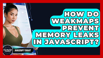 How Do WeakMaps Prevent Memory Leaks In JavaScript? - JavaScript Toolkit