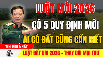 SỐC TOÀN QUỐC! Luật Đất Đai 2026 Có 5 Quy Định Mới Khiến Hàng Triệu Người Dân Bàng Hoàng!