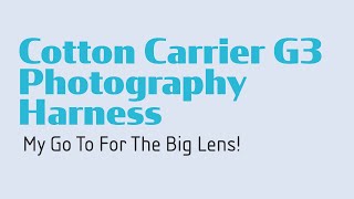 Cotton Carrier G3 Photography Harness: My Go To For The Big Lens!