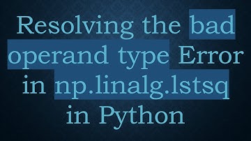 Resolving the bad operand type Error in np.linalg.lstsq in Python
