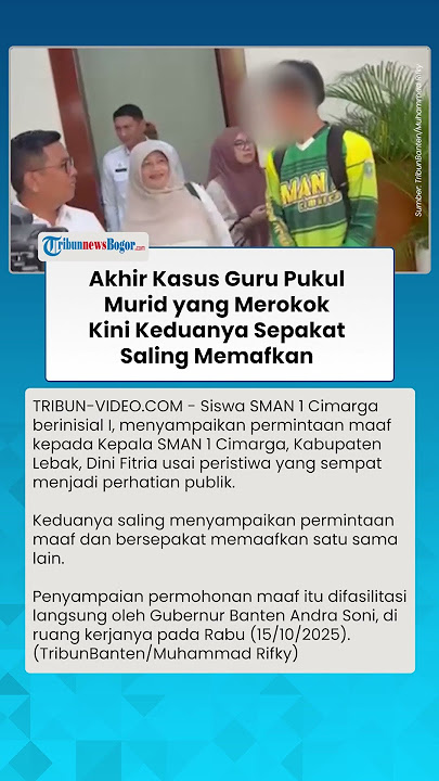 AKHIR KASUS Guru Pukul Murid yang Merokok di SMAN 1 Cimarga, Keduanya Sepakat Saling Memaafkan