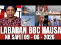 LABARAN DUNIYA NA BBC HAUSA NA SAFIYAR YAU 09 06 2026 