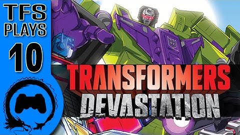 TFS Plays: Transformers Devastation - 10 -