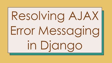 Resolving AJAX Error Messaging in Django