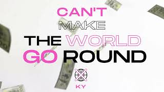 CAN'T MAKE THE WORLD GO ROUND - KY