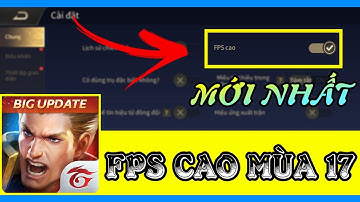 Hướng Dẫn Bật FPS Cao Liên Quân Mùa 17 Mới Nhất - Unlock 60 FPS + Bug Camera Siêu Xa