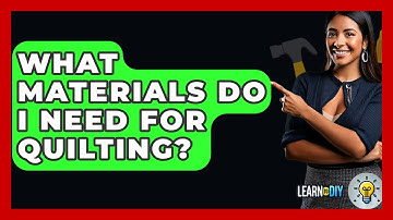 What Materials Do I Need For Quilting? - LearnToDIY360.com