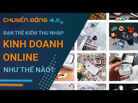 Các bạn sinh viên đang kiếm thêm thu nhập bằng kinh doanh online như thế nào? | Chuyển động 4.0 | Foci