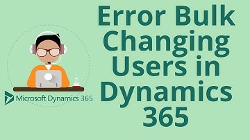Error Bulk Changing Users - Microsoft Dynamics 365 CRM