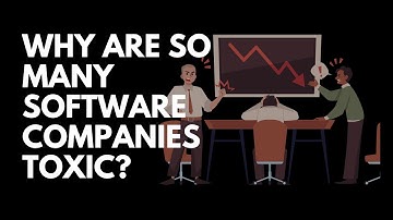 Why Are So Many Software Companies Toxic?