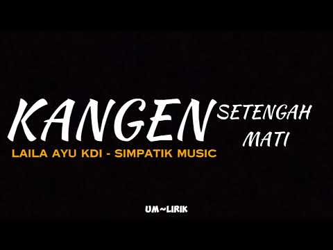 KANGEN SETENGAH MATI - LAILA AYU KDI - SIMPATIK MUSIC - LIRIK
