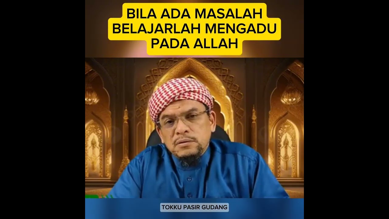 Bila Ada Masalah, Belajarlah Mengadu Pada ALLAH : Tokku Pasir Gudang 