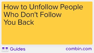Combin Guide How To Unfollow People Who Dont Follow You Back
