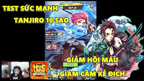 Học Viện Bá Vương - Test Sức Mạnh Tanjiro 10 Sao, Hiệu Khá Là Ngon Chuyên Gia Khắc Chế Buff Hồi Máu