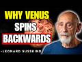 Why Venus Spins the Wrong Way — And No One Fully Knows Why | Leonard Susskind