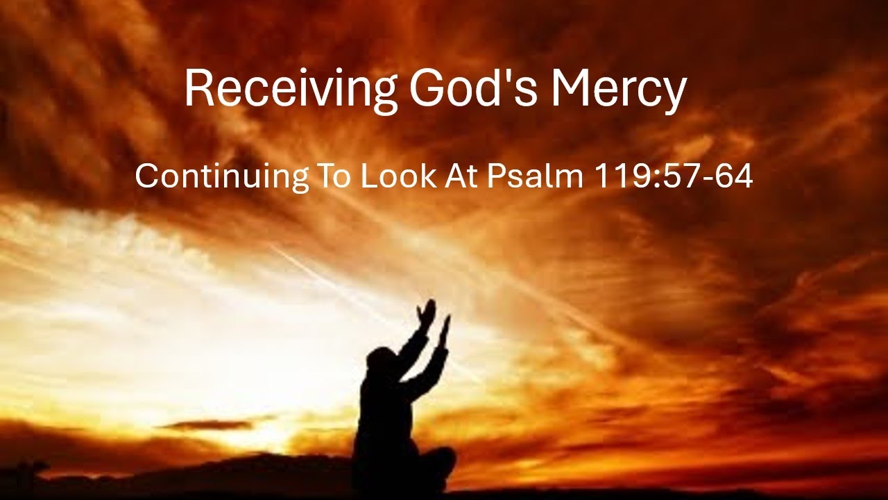 Receiving God's Mercy Psalm 119:57-64 - YouTube