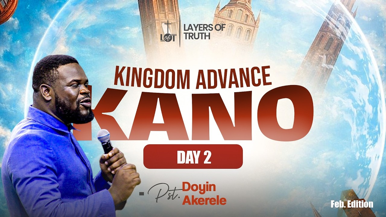 Kingdom Advance Kano | Day 2 | 21st February, 2026 | Pastor Doyin Akerele | Layers of Truth