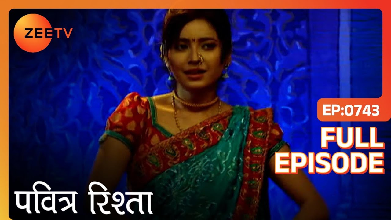 PAVITRA RISHTA - Full Ep - 743 - Archana, Manav, Savita, Sulochana, Arjun, Purvi - Zee TV