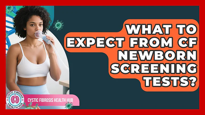 What To Expect From CF Newborn Screening Tests? - Cystic Fibrosis Health Hub