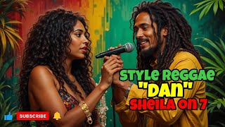 STYLE REGGAE || DAN || SHEILA ON 7