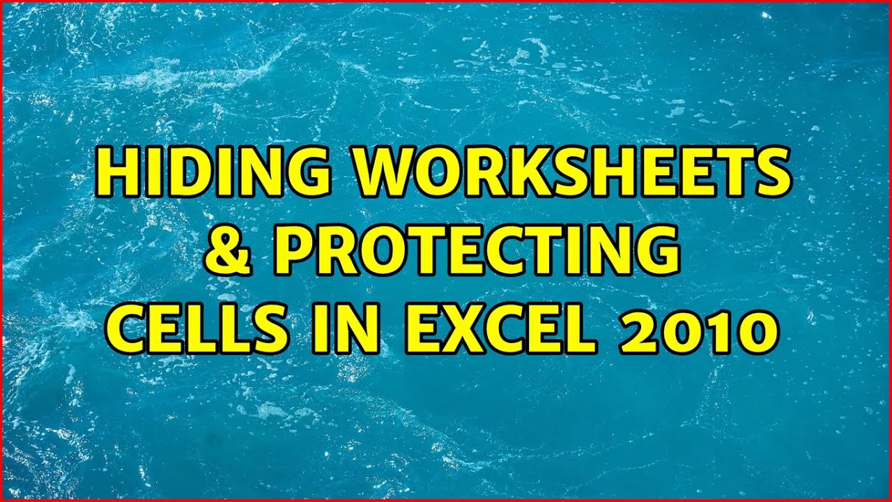 Hiding worksheets protecting cells in excel 2010 youtube