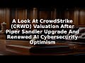 A Look At CrowdStrike (CRWD) Valuation After Piper Sandler Upgrade And Renewed AI Cybersecurity Opti