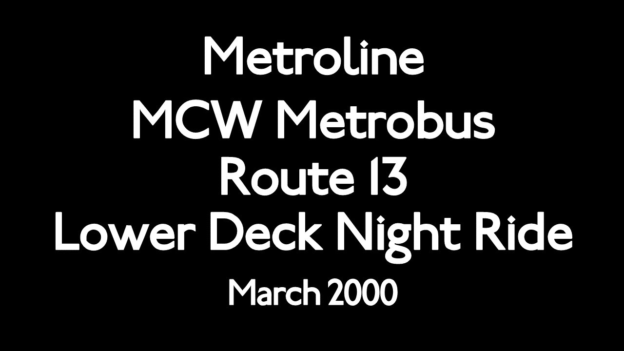MCW Metrobus Lower Deck Night Ride on Route 13