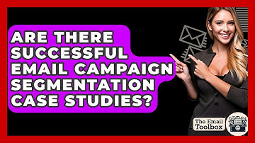 Are There Successful Email Campaign Segmentation Case Studies? - TheEmailToolbox.com