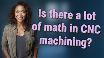 Is there a lot of math in CNC machining?