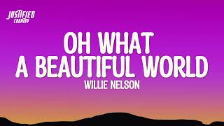 Willie Nelson - Oh What A Beautiful World (Lyrics)