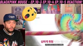 Blackpink House - Ep.10-3 Ep.10-4 Ep.10-5 Reaction