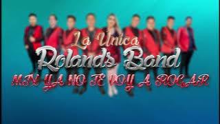 La Unica ROLANDS BAND ( Mix: YA NO TE VOY A ROGAR )