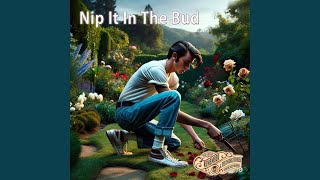 Nip It In The Bud