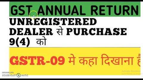 HOW TO SHOW UNREGISTERED PURCHASE U/S9(4) IN GST ANNUAL RETURN|RCM U/S 9(4) IN GSTR9|