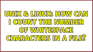 Unix & Linux: How can I count the number of whitespace characters in a file (2 Solutions!!)