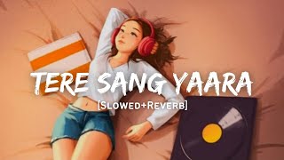 Tere Sang Yaara - Atif Aslam Song | Slowed And Reverb Lofi Mix