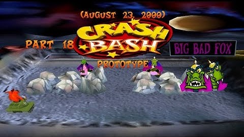 Crash Bash Prototype: (August 23, 2000) Part 18: Big Bad Fox