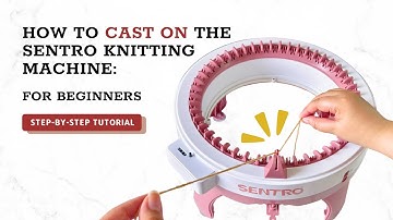 How to Cast On the SENTRO Knitting Machine