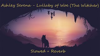 Lullaby of Woe (The Witcher) - Ashley Serena(Slowed+reverb)
