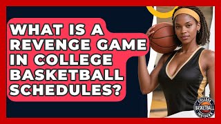 What Is A Revenge Game In College Basketball Schedules? - College Basketball Insiders