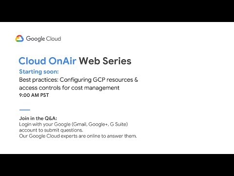 Cloud OnAir: Best practices: Configuring GCP resources & access controls for cost management - Cloud OnAir: Best practices: Configuring GCP resources & access controls for cost management