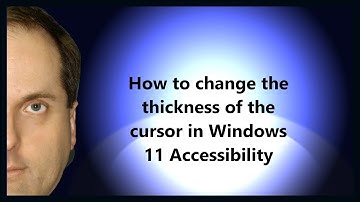 How to change the thickness of the cursor in Windows 11 Accessibility