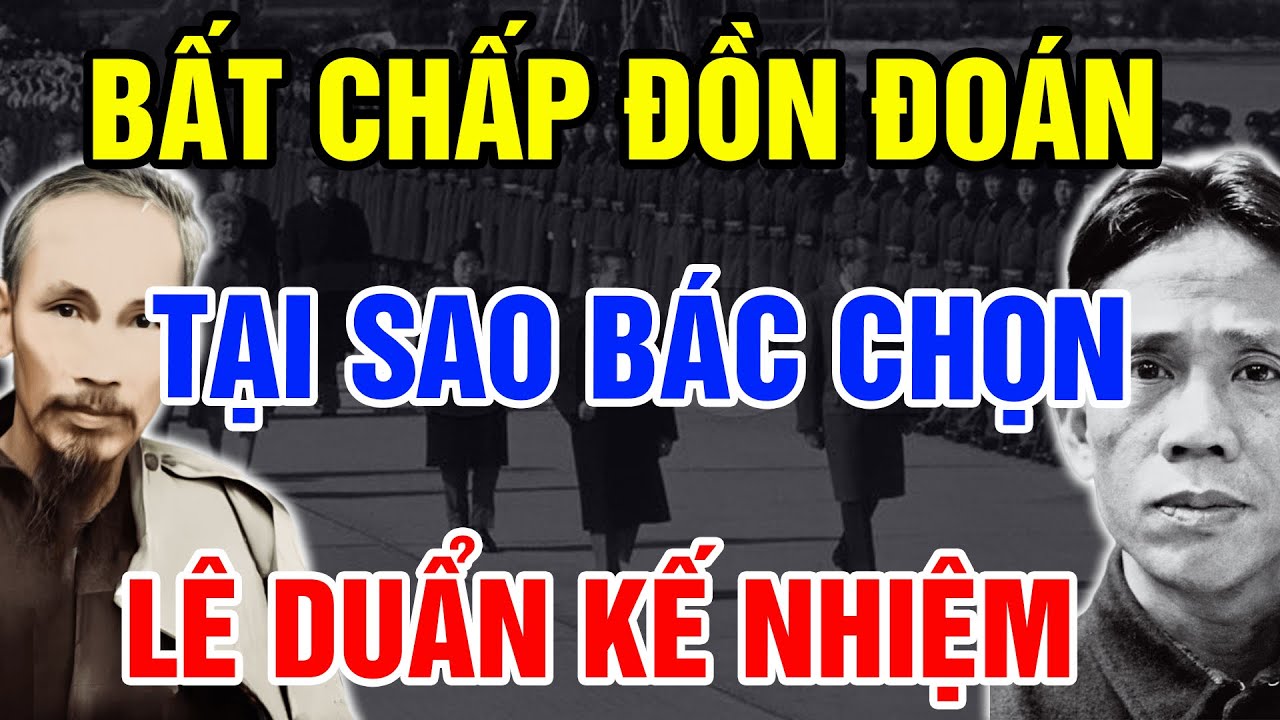 Tại Sao Bác Hồ Chọn TBT Lê Duẩn BẤT CHẤP Mọi Đồn Đoán Sự Thật Phía Sau Ít Ai Biết