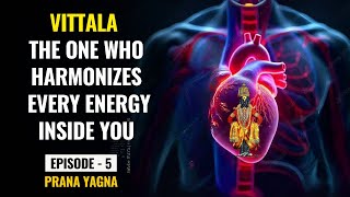 Vittala Energy & The Heartbeat Within | Pranyagna Episode 5