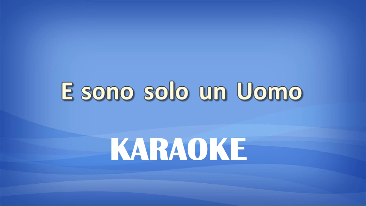 E sono solo un Uomo KARAOKE - YouTube