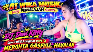 MERONTA GASFULL HAYALAN PART 2 DJ DEVI KITTY KOREA WIKA SANG PENJELAJAH SUMSEL