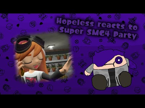 Hopeless reacts: Super SMG4 Party