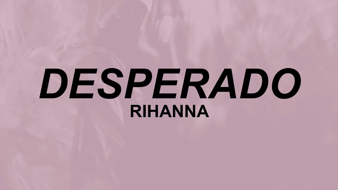 Desperado - Rihanna Typographic Lyric Design  Rihanna lyrics, Desperado  lyrics, Lyrics tattoo